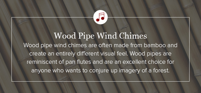 Wood pipe wind chimes are often made from bamboo and create an entirely different visual feel.